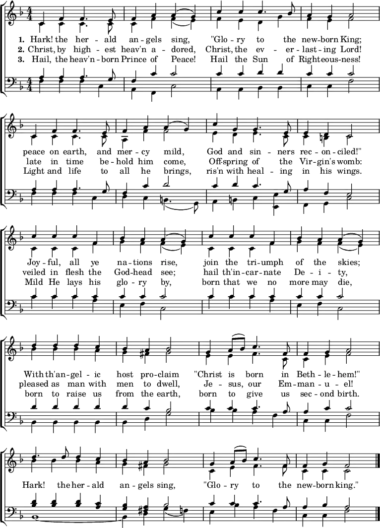 
% There are many different arrangements;
% this is from https://imslp.org/wiki/File:PMLP576994-Hark_the_Herald_Angels_Sing_Full_Score.pdf
\header { tagline = ##f }
\layout { indent = 0 \context { \Score \remove "Bar_number_engraver" } }
global = { \key f \major \numericTimeSignature \time 4/4 \set Score.tempoHideNote = ##t }

soprano = \relative c' { \global
  c4 f f4. e8 |
  f4 a a (g) |
  c c c4. bes8 |
  a4 g a2 |
  c,4 f f4. e8 |
  f4 a a (g) |
  c4 g g4. e8 |
  e4 d c2 |
  \repeat unfold 2 { c'4 c c f, |
    bes a a (g) | }
  d'4 d d c |
  bes a bes2 |
  g4 a8 (bes) c4. f,8 |
  f4 g a2 |
  d4. d8 d4 c |
  bes a bes2 |
  g4 \tempo 4=102 a8 (bes) c4. f,8 |
  f4 g f2 \bar "|."
}

alto = \relative c' {
  \global
  c4 c c4. c8 |
  c4 f f (e) |
  f e d g |
  f4 e f2 |
  c4 c c4. c8 |
  a4 f' f2 |
  e4 d e4. c8 |
  c4 b c2 |
  \repeat unfold 2 { c4 c c f |
    g f f (e) | }
  bes'4 bes bes a |
  g fis g2 |
  e4 e4 f4. c8 |
  c4 e f2 |
  bes4 bes bes a |
  g fis g2 |
  c,4 e4 f4. f8 |
  c4 c c2
}

tenor = \relative c { \global
  a'4 a a4. g8 |
  f4 c' c2 |
  c4 c d d |
  c c c2 |
  a4 a a4. g8 |
  f4 c' d2 |
  c4 d c4. g8 |
  a4 f e2 |
  \repeat unfold 2 { c'4 c c c | c c c2 } |
  d4 d d d |
  d c bes2 |
  c4 c c4. a8 |
  a4 c c2 |
  <d bes>4 q q <c a> |
  <bes g> <a fis> bes2
  c4 c c4. a8 |
  a4 bes a2
}

bass = \relative c { \global
  f4 f f4 c |
  a4 f c'2 |
  a4 a bes bes |
  c4 c f2 |
  f4 f f c |
  d4 c b4. (g8) |
  a4 b c4 <e, e'> |
  f4 g c2 |
  \repeat unfold 2 { c'4 c c a | e f c2 } |
  bes4 bes bes bes |
  bes d g2 |
  bes4 bes a f |
  c4 c f2 |
  bes,1~ | bes4 d g (f)
  e bes' a f |
  c4 c f2
}

verseOne = \lyricmode {
  \set stanza = "1."
  Hark! the her -- ald an -- gels sing,
  "\"Glo" -- ry to the new -- born King;
  peace on earth, and mer -- cy mild,
  God and sin -- ners rec -- on -- "ciled!\"" \break
  Joy -- ful, all ye na -- tions rise,
  join the tri -- umph of the skies;
  With th'an -- gel -- ic host pro -- claim
  "\"Christ" is born in Beth -- le -- "hem!\""
  Hark! the her -- ald an -- gels sing,
  "\"Glo" -- ry to the new -- born "king.\""
}

verseTwo = \lyricmode {
  \set stanza = "2."
  Christ, by high -- est heav'n a -- dored,
  Christ, the ev -- er -- last -- ing Lord!
  late in time be -- hold him come,
  Off -- spring of the Vir -- gin's womb:
  veiled in flesh the God -- head see;
  hail th'in -- car -- nate De -- i -- ty,
  pleased as man with men to dwell,
  Je -- sus, our Em -- man -- u -- el!
}

verseThree = \lyricmode {
  \set stanza = "3."
  Hail, the heav'n -- born Prince of Peace!
  Hail the Sun of Right -- eous -- ness!
  Light and life to all he brings,
  ris'n with heal -- ing in his wings.
  Mild He lays his glo -- ry by,
  born that we no more may die,
  born to raise us from the earth,
  born to give us sec -- ond birth.
}

\score {
  \new ChoirStaff <<
    \new Staff \with { midiInstrument = "brass section" }
    <<
      \new Voice = "soprano" { \voiceOne \soprano }
      \new Voice = "alto" { \voiceTwo \alto }
    >>
    \new Lyrics \lyricsto "soprano" \verseOne
    \new Lyrics \lyricsto "soprano" \verseTwo
    \new Lyrics \with { \override VerticalAxisGroup #'staff-affinity = #CENTER } % a little less spacing
      \lyricsto "soprano" \verseThree
    \new Staff \with { midiInstrument = "tuba" }
    <<
      \clef bass
      \new Voice = "tenor" { \voiceOne \tenor }
      \new Voice = "bass" { \voiceTwo \bass }
    >>
  >>
  \layout { }
  \midi { \tempo 4=112 }
}
