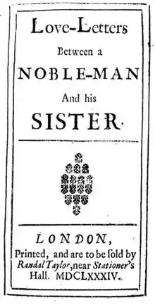 Love-Letters between a Nobleman and His Sister. London, Printed, and to be sold by Randal Taylor, near Stationers' Hall. MDCLXXXIV.